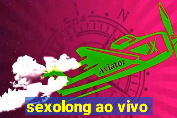 sexolong ao vivo